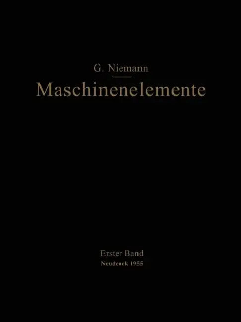 Maschinenelemente: Entwerfen, Berechnen Und Gestalten Im Maschinenbau Ein Lehr- Und Arbeitsbuch Erster Band Grundlagen, Verbindungen, Lager Wellen Und by Gustav Niemann