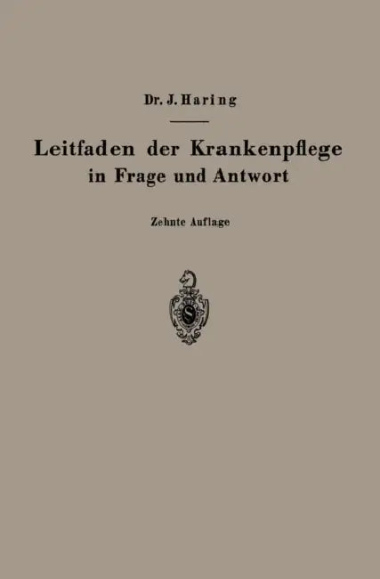 Leitfaden Der Krankenpflege in Frage Und Antwort: Für Medizinstudierende, Krankenpflegeschulen Und Schwesternhäuser by Johannes Haring