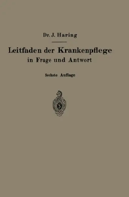 Leitfaden Der Krankenpflege in Frage Und Antwort: Für Krankenpflegeschulen Und Schwesternhäuser by Johannes Haring, Alfred Fiedler