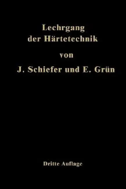 Lehrgang Der Härtetechnik by Johannes Schiefer, Ernst Grün