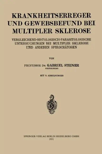 Krankheitserreger Und Gewebsbefund Bei Multipler Sklerose: Vergleichend-Histologisch-Parasitologische Untersuchungen Bei Multipler Sklerose Und Andere by Gabriel Steiner
