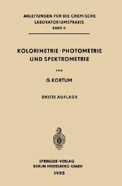 Kolorimetrie - Photometrie Und Spektrometrie: Eine Anleitung Zur Ausführung Von Absorptions-, Emissions-, Fluorescenz-, Streuungs-, Trübungs- Und Refl by Gustav Kortüm