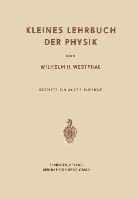 Kleines Lehrbuch Der Physik: Ohne Anwendung Höherer Mathematik by Wilhelm Heinrich Westphal