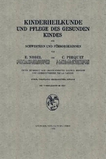 Kinderheilkunde Und Pflege Des Gesunden Kindes Für Schwestern Und Fürsorgerinnen by Edmund Nobel, Clemens Peter Pirquet Von Cesenatico, Hedwig Birkner