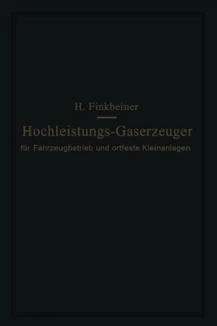 Hochleistungs-Gaserzeuger: Für Fahrzeugbetrieb Und Ortfeste Kleinanlagen by Hugo Finkbeiner