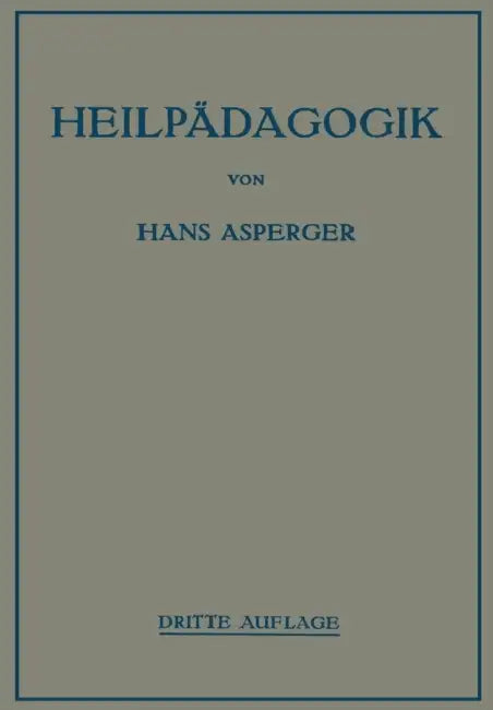 Heilpädagogik: Einführung in d. Psychopathologie d. Kindes f. Ärzte, Lehrer, Psychologen, Richter u. Fürsorgerinnen by Hans Asperger