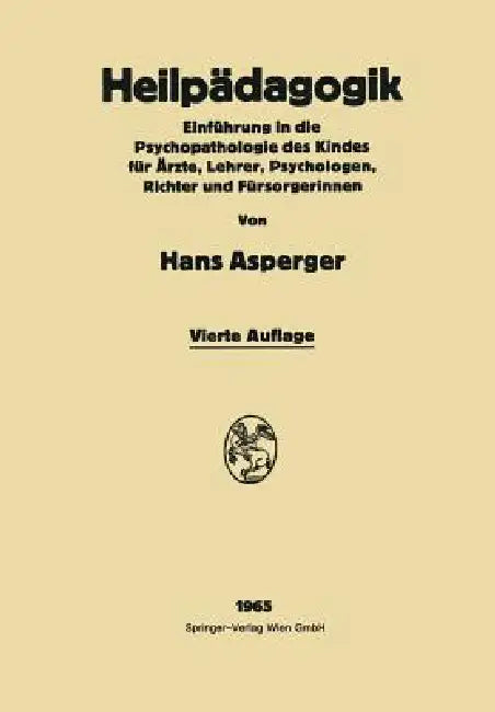 Heilpädagogik: Einführung in Die Psychopathologie Des Kindes Für Ärƶte, Lehrer, Psychologen, Richter Und Fürsorgerinnen by Hans Asperger