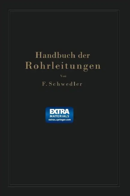 Handbuch Der Rohrleitungen: Allgemeine Beschreibung, Berechnung, Herstellung Normung, Tabellen Und Bildtafeln by Franz Schwedler