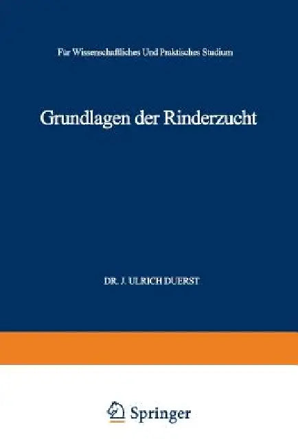 Grundlagen Der Rinderzucht: Eine Darstellung Der Wichtigsten Für Die Entwicklung Der Leistungen Und Der Körperformen Des Rindes Ursächlichen, Physiolo by Johann Ulrich Duerst