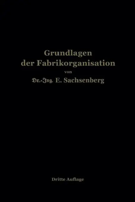 Grundlagen Der Fabrikorganisation by Ewald Sachsenberg