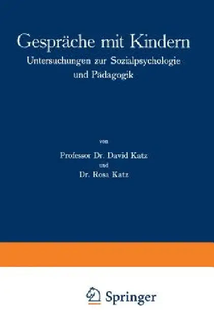Gespräche Mit Kindern: Untersuchungen Zur Sozialpsychologie Und Pädagogik by David Katz, Rosa Katz