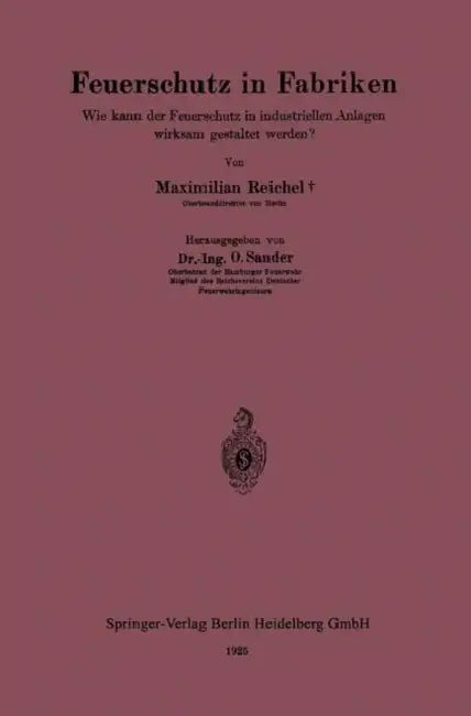 Feuerschutz in Fabriken: Wie Kann Der Feuerschutz in Industriellen Anlagen Wirksam Gestaltet Werden? by Maximilian Reichel, Otto Sander