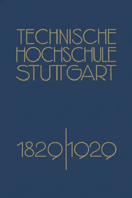 Festschrift Der Technischen Hochschule Stuttgart: Zur Vollendung Ihres Ersten Jahrhunderts 1829-1929 by Richard Grammel
