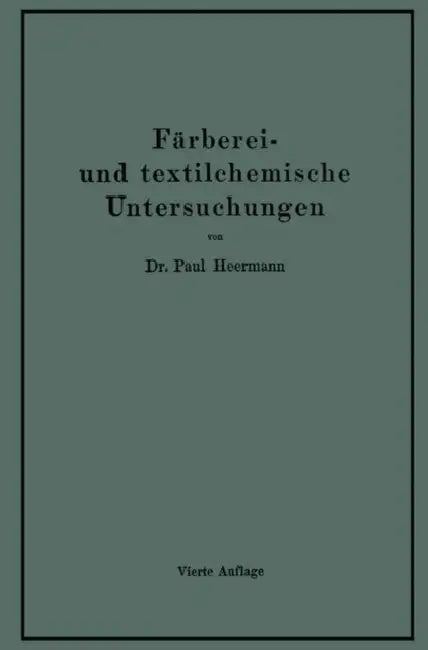 Färberei- Und Textilchemische Untersuchungen: Anleitung Zur Chemischen Untersuchung Und Bewertung Der Rohstoffe, Hilfsmittel Und Erzeugnisse Der Texti by Paul Hermann