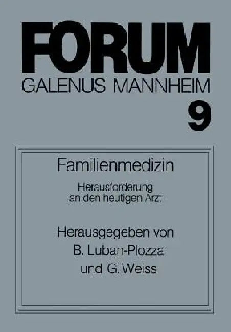 Familienmedizin: Herausforderung an Den Heutigen Arzt; Diskussionsbeiträge Zum Thema Patient -- Arzt -- Familie by Boris Luban-Plozza, P. Bernachon