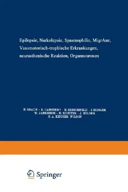 Epilepsie - Narkolepsie Spasmophilie - Migräne Vasomotorisch-Trophische Erkrankungen Neurasthenische Reaktion Organneurosen by E. Braun, R. Cassirer, R. Hirschfeld