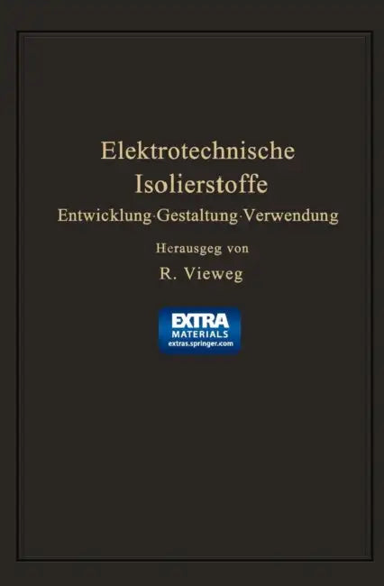 Elektrotechnische Isolierstoffe: Entwicklung - Gestaltung - Verwendung by Richard Vieweg