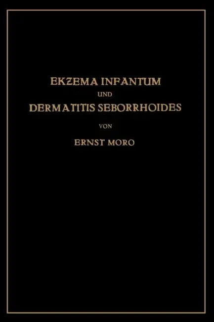 Ekzema Infantum Und Dermatitis Seborrhoides: Klinik Und Pathogenese by Ernst Moro