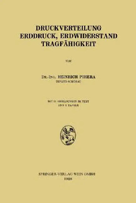 Druckverteilung Erddruck, Erdwiderstand Tragfähigkeit by Heinrich Pihera