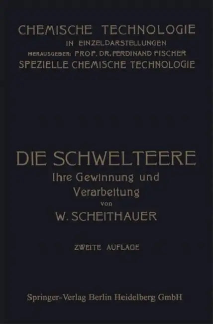 Die Schwelteere: Ihre Gewinnung Und Verarbeitung by Waldemar Scheithauer, Edmund Graefe