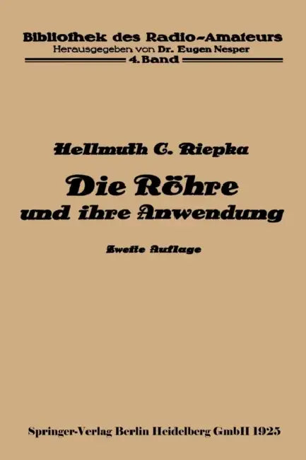 Die Röhre Und Ihre Anwendung by Hellmuth C. Riepka