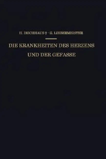 Die Krankheiten Des Herzens Und Der Gefässe: Ein Kurzgefasstes Praktisches Lehrbuch by Heinrich Hochhaus, Gustav Liebermeister
