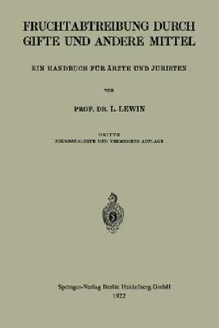 Die Fruchtabtreibung Durch Gifte Und Andere Mittel: Ein Handbuch Für Ärzte Und Juristen by Louis Lewin