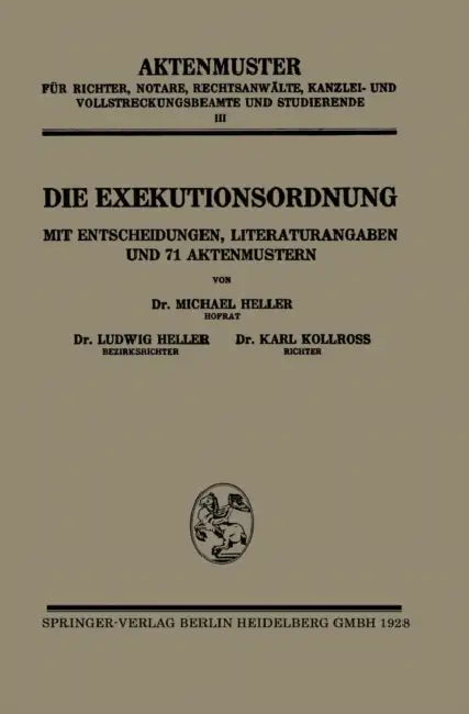 Die Exekutionsordnung: Mit Entscheidungen, Literaturangaben Und 71 Aktenmustern by Michael Heller, Ludwig Heller, Karl Kollross