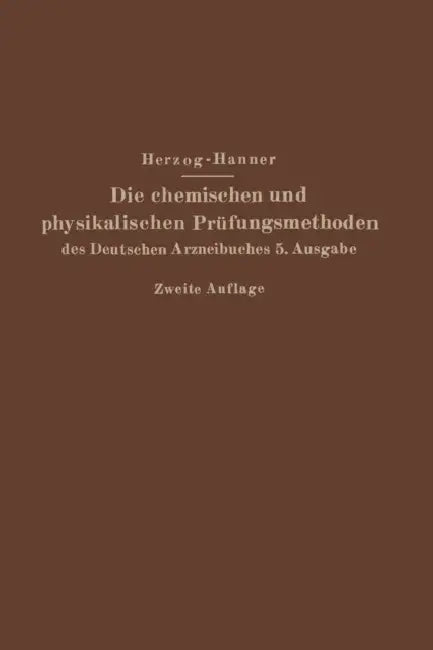 Die Chemischen Und Physikalischen Prüfungsmethoden Des Deutschen Arzneibuches 5. Ausgabe by Joseph Herzog, Adolf Hanner