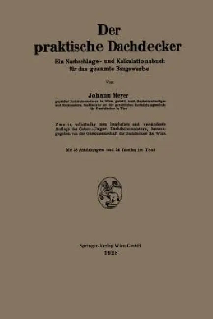 Der Praktische Dachdecker: Ein Nachschlage- Und Kalkulationsbuch Für Das Gesamte Baugewerbe by Johann Meyer