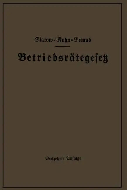 Betriebsrätegesetz Vom 4. Februar 1920 Nebst Wahlordnung, Ausführungsverordnungen Und Ergänzungsgesetzen (Betriebsbilanzgesetz, Aufsichtsratsgesetz Un by Georg Flatow, Otto Kahn-Freund