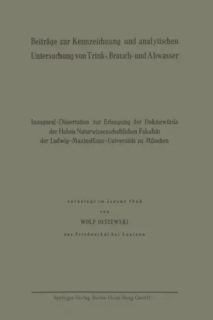 Beiträge Zur Kennzeichnung Und Analytischen Untersuchung Von Trink-, Brauch- Und Abwasser by Wolf Olszewski