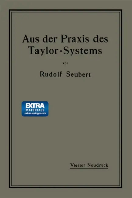 Aus Der PRAXIS Des Taylor-Systems: Mit Eingehender Beschreibung Seiner Anwendung Bei Der Tabor Manufacturing Company in Philadelphia by Rudolf Seubert