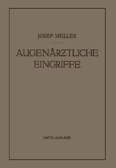Augenärztliche Eingriffe: Ein Kurzes Handbuch Für Angehende Augenärzte by Josef Meller