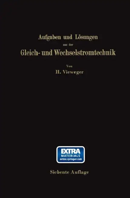 Aufgaben Und Lösungen Aus Der Gleich- Und Wechselstromtechnik: Ein Übungsbuch Für Den Unterricht an Technischen Hoch- Und Fachschulen, Sowie Zum Selbs by Hugo Vieweger