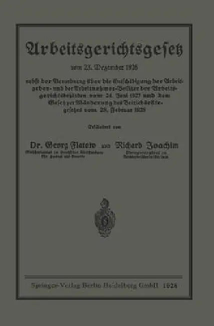 Arbeitsgerichtsgesetz: Vom 23. Dezember 1926. Nebst Der Verordnung Über Die Entschädigung Der Arbeitgeber- Und Der Arbeitnehmer-Beisitzer Der Arbeitsg by Georg Flatow, Richard Joachim