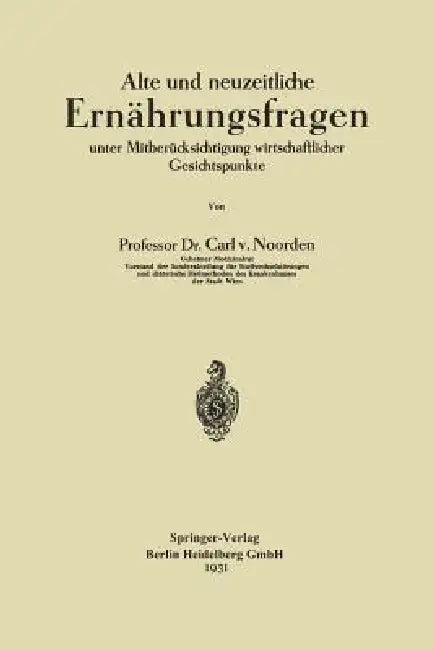 Alte Und Neuzeitliche Ernährungsfragen: Unter Mitberücksichtigung Wirtschaftlicher Gesichtspunkte by Carl Von Noorden