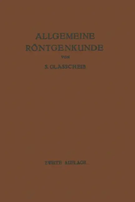 Allgemeine Röntgenkunde: Einführung in Studium Und PRAXIS Der Medizinischen Röntgenologie by Samuel Glasscheib