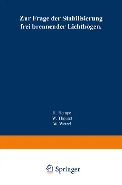 Zur Frage der Stabilisierung frei brennender Lichtbögen by Robert Rompe, Wolfgang Thouret, Walter Weizel