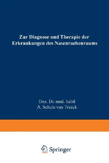 Zur Diagnose Und Therapie Der Erkrankungen Des Nasenrachenraums: Das Endoskopische Bild by Alfred Schulz Van Treeck