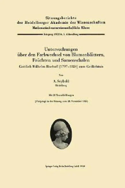 Untersuchungen Über Den Farbwechsel Von Blumenblättern, Früchten Und Samenschalen: Gottlieb Wilhelm Bischoff (1797-1854) Zum Gedächtnis by August Seybold