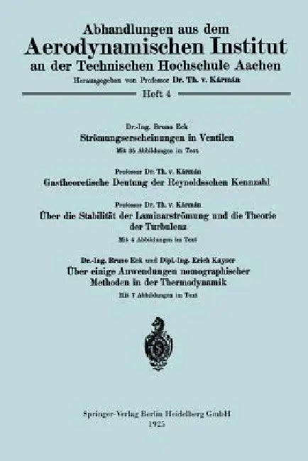 Strömungserscheinungen in Ventilen/Gastheoretische Deutung Der Reynoldsschen Kennzahl/Über Die Stabilität Der Laminarströmung Und Die Theorie Der Turb by Bruno Eck, Theodore Vonkármán