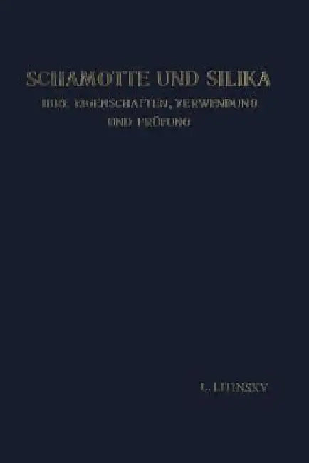 Schamotte Und Silika: Ihre Eigenschaften, Verwendung Und Prüfung by Leonid Litinsky