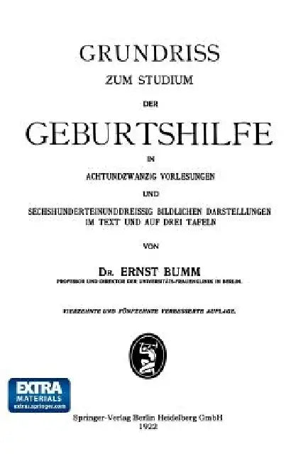 Grundriss Zum Studium Der Geburtshilfe, in 28 Vorlesungen U. 631 [Z. T. Farb. ] Bildl. Darst. Im Text U. Auf 8 Taf by Ernst Bumm