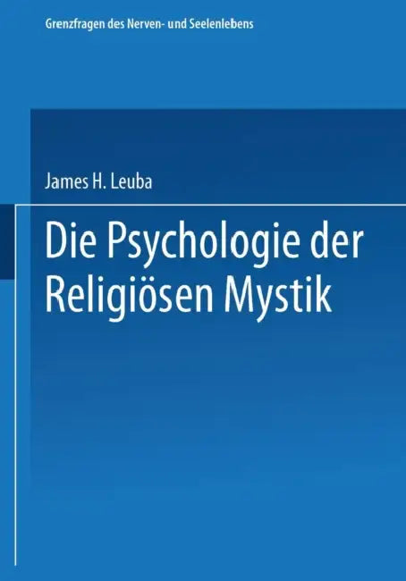 Die Psychologie Der Religiösen Mystik by James H. Leuba, Erica Pfohl