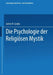 Die Psychologie Der Religiösen Mystik by James H. Leuba, Erica Pfohl