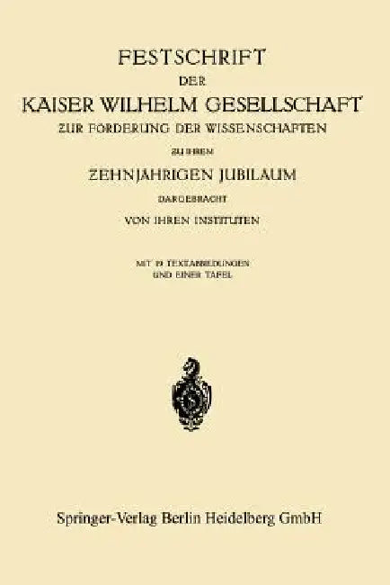 Festschrift Der Kaiser Wilhelm Gesellschaft ƶur Förderung Der Wissenschaften ƶu Ihrem Ƶehnjährigen Jubiläum Dargebracht Von Ihren Insti by Kaiser-Willhelm-Gesellschaft Zur Forderu, Carl Neuberg