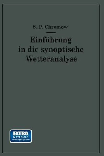 Einführung in Die Synoptische Wetteranalyse by S. P. Chromow