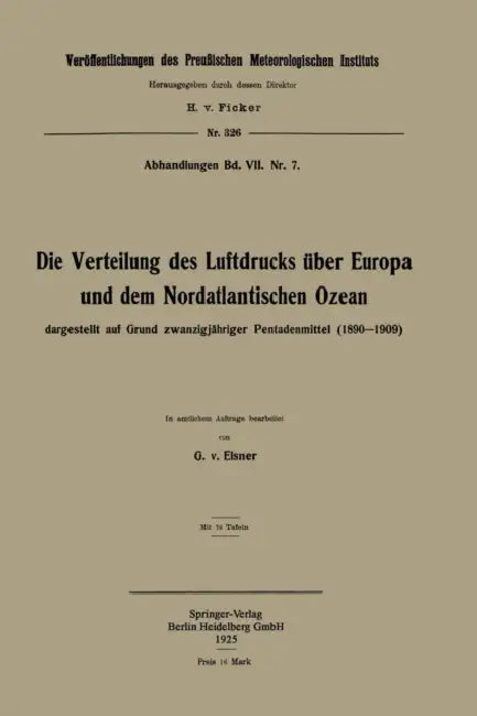 Die Verteilung Des Luftdrucks Über Europa Und Dem Nordatlantischen Ozean: Dargestellt Auf Grund Zwanzigjähriger Pentadenmittel (1890-1909) by Georg Von Elsner