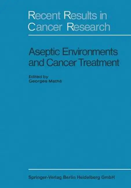 Aseptic Environment and Cancer Treatment by Georges Mathe